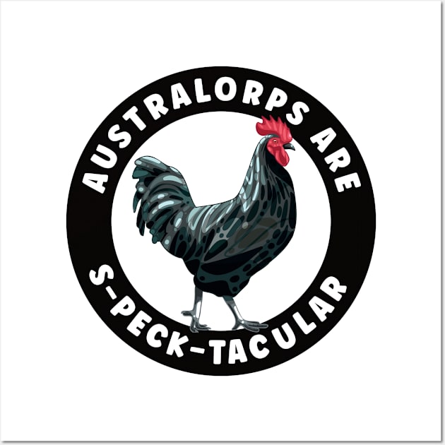 Australorps Are S-Peck-Tacular Chicken Wall Art by designsmostfowl